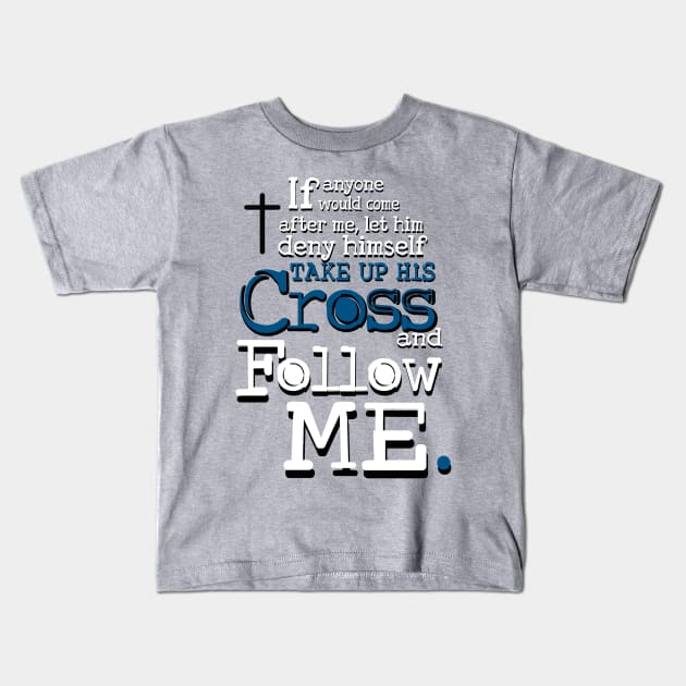 Take up your Cross and Follow Me Kids T-Shirt by AlondraHanley